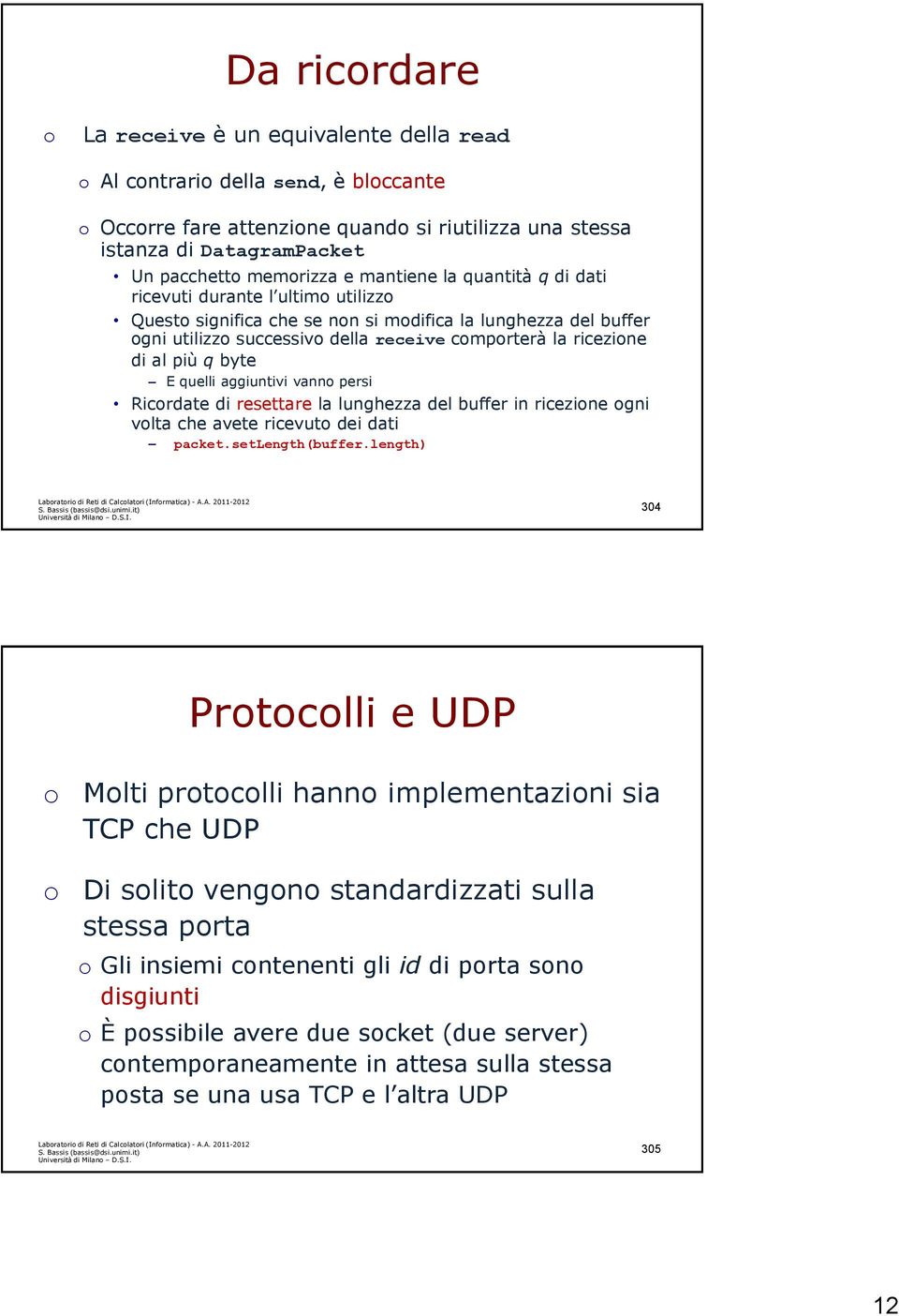 aggiuntivi vann persi Ricrdate di resettare la lunghezza del buffer in ricezine gni vlta che avete ricevut dei dati packet.setlength(buffer.length) Labratri di Reti di Calclatri (Infrmatica) - A.