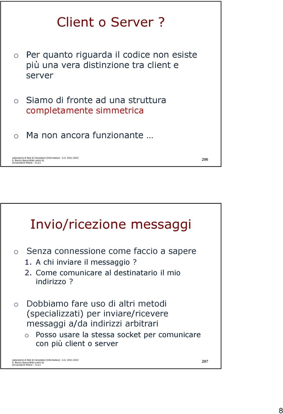 Labratri di Reti di Calclatri (Infrmatica) - A.A. 2011-2012 Università di Milan D.S.I. 296 Invi/ricezine messaggi Senza cnnessine cme facci a sapere 1.