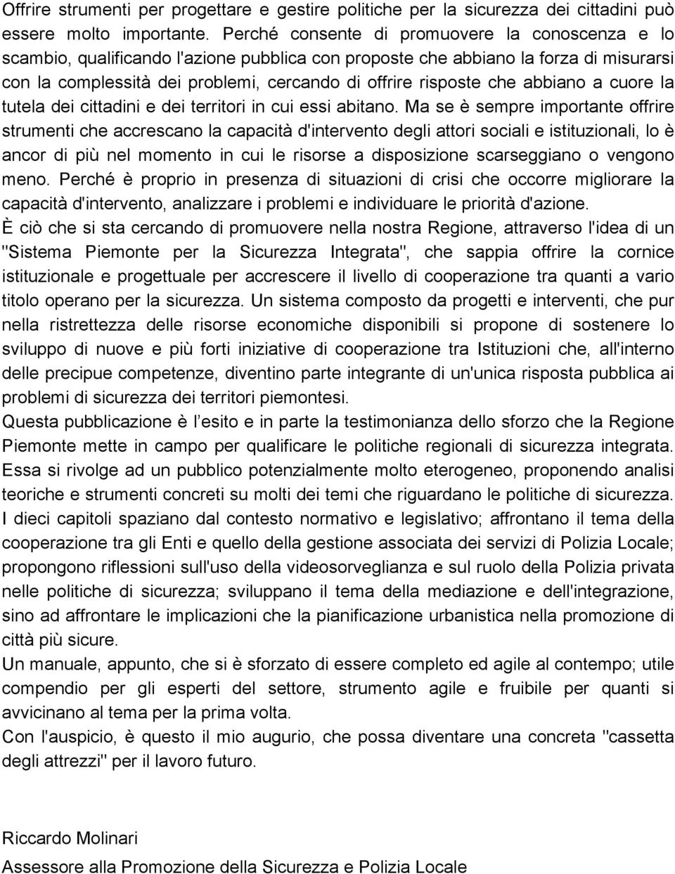 che abbiano a cuore la tutela dei cittadini e dei territori in cui essi abitano.