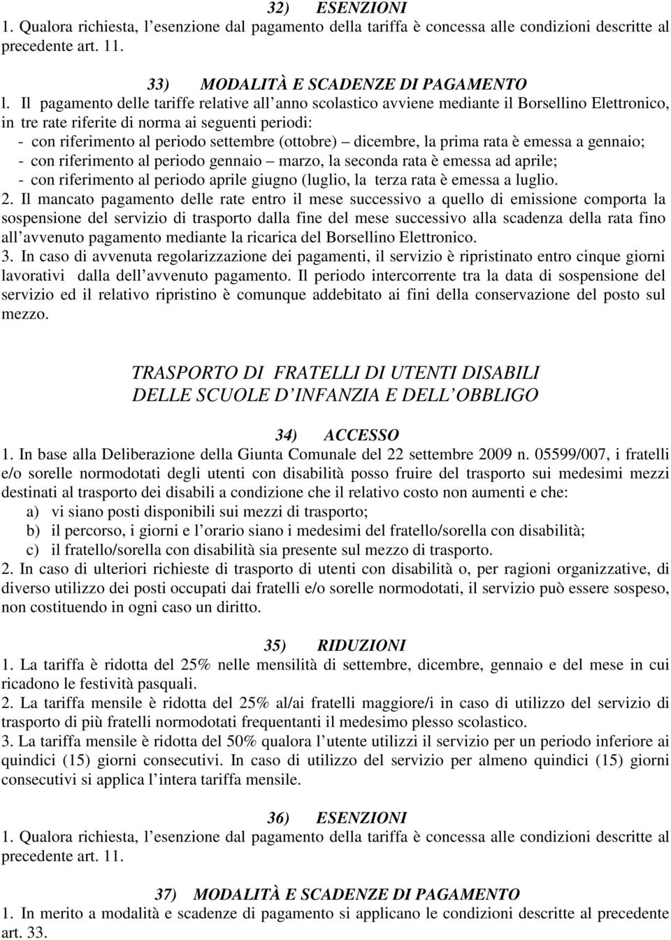 dicembre, la prima rata è emessa a gennaio; - con riferimento al periodo gennaio marzo, la seconda rata è emessa ad aprile; - con riferimento al periodo aprile giugno (luglio, la terza rata è emessa