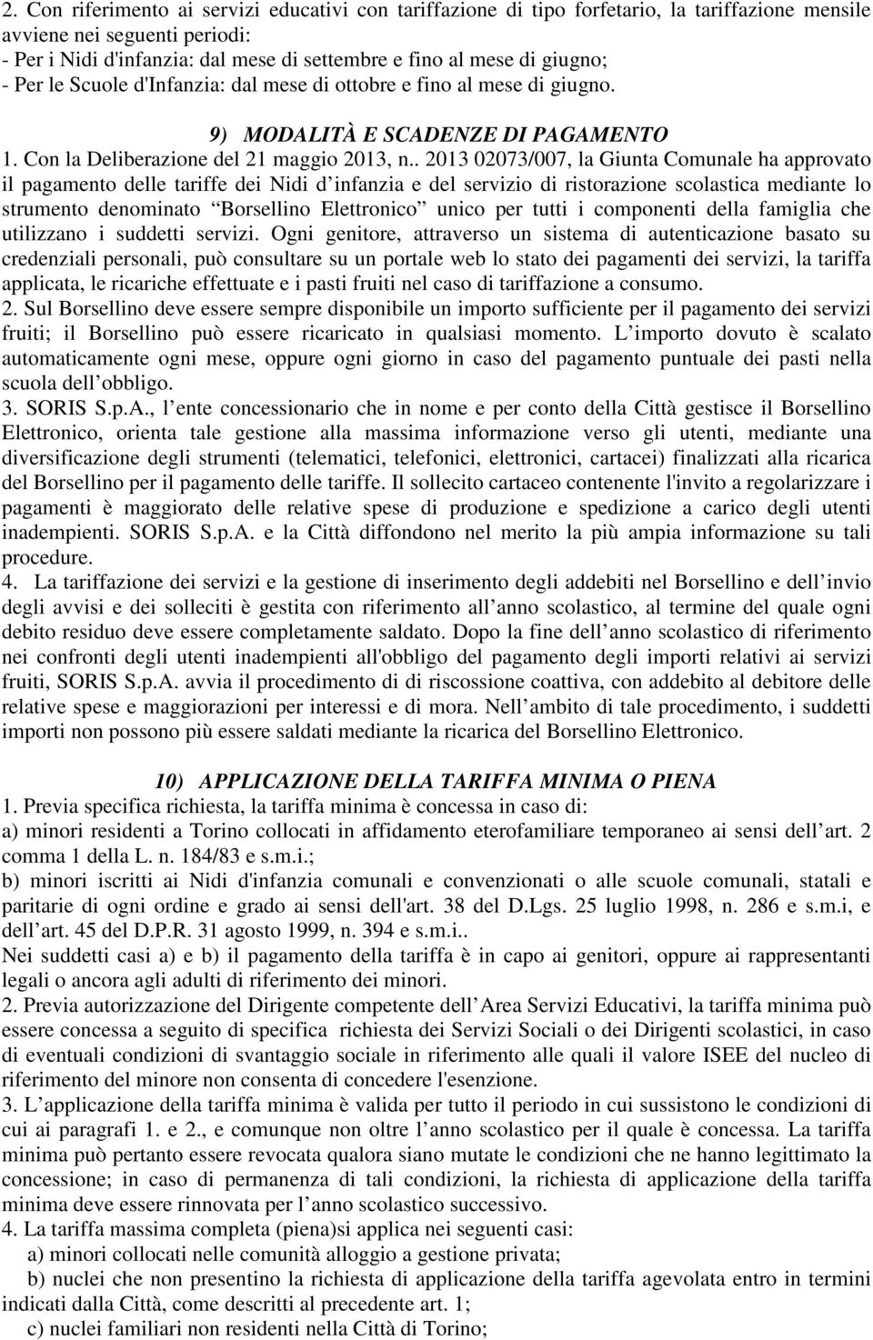 . 2013 02073/007, la Giunta Comunale ha approvato il pagamento delle tariffe dei Nidi d infanzia e del servizio di ristorazione scolastica mediante lo strumento denominato Borsellino Elettronico