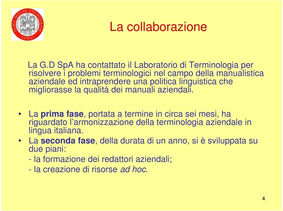 ed intraprendere una politica linguistica che migliorasse la qualità dei manuali aziendali.