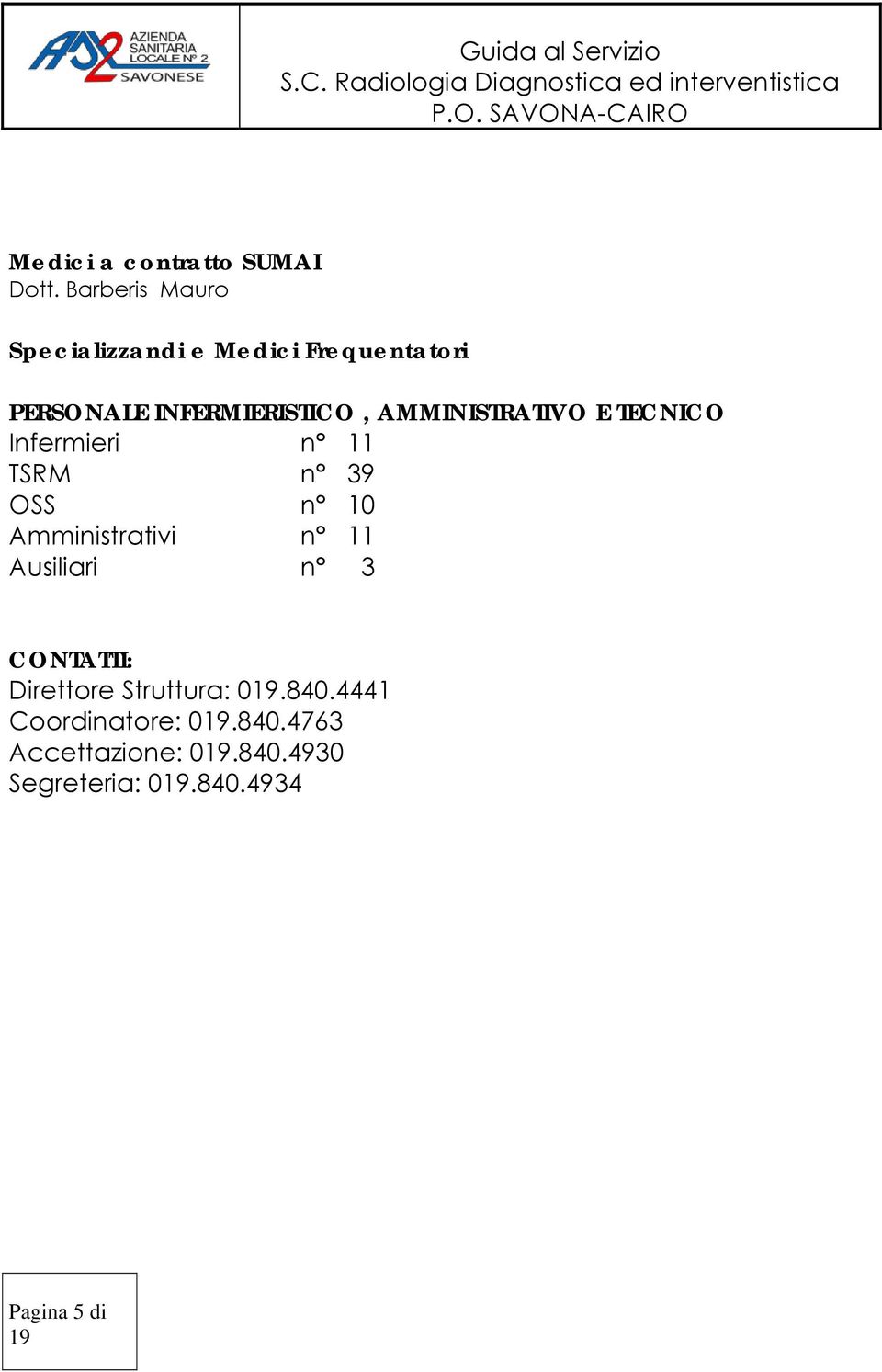 AMMINISTRATIVO E TECNICO Infermieri TSRM OSS Amministrativi n 11 n 39 n 10 n 11