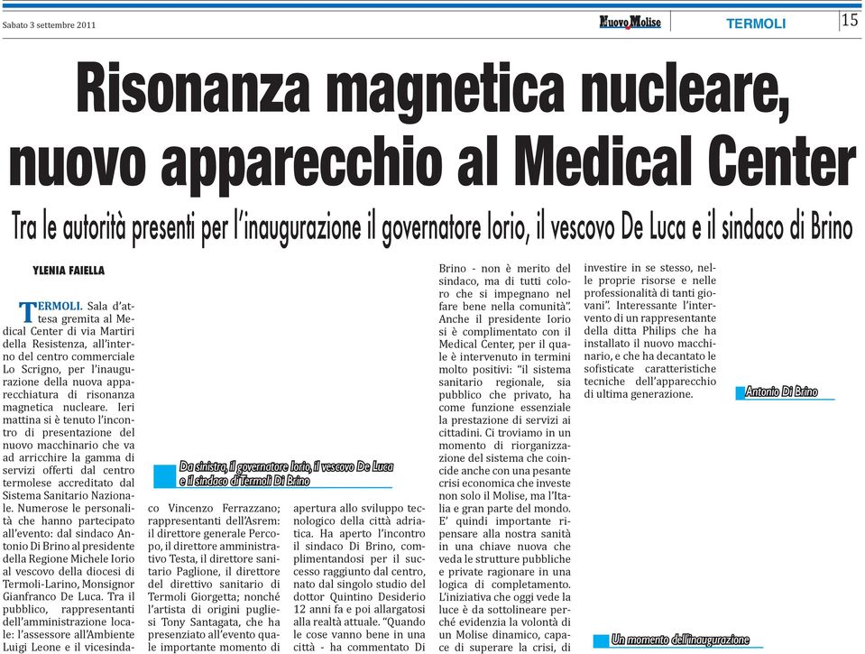 Sala d attesa gremita al Medical Center di via Martiri della Resistenza, all interno del centro commerciale Lo Scrigno, per l inaugurazione della nuova apparecchiatura di risonanza magnetica nucleare.