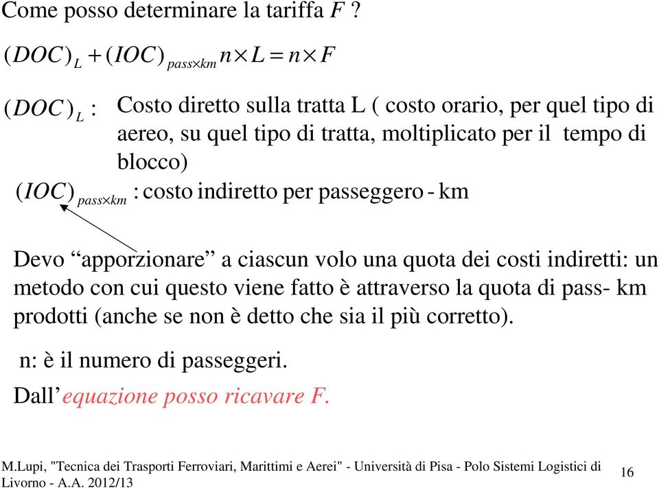 aereo, su quel tipo di tratta, moltiplicato per il tempo di blocco) : costo indiretto per passeggero - km Devo apporzionare a