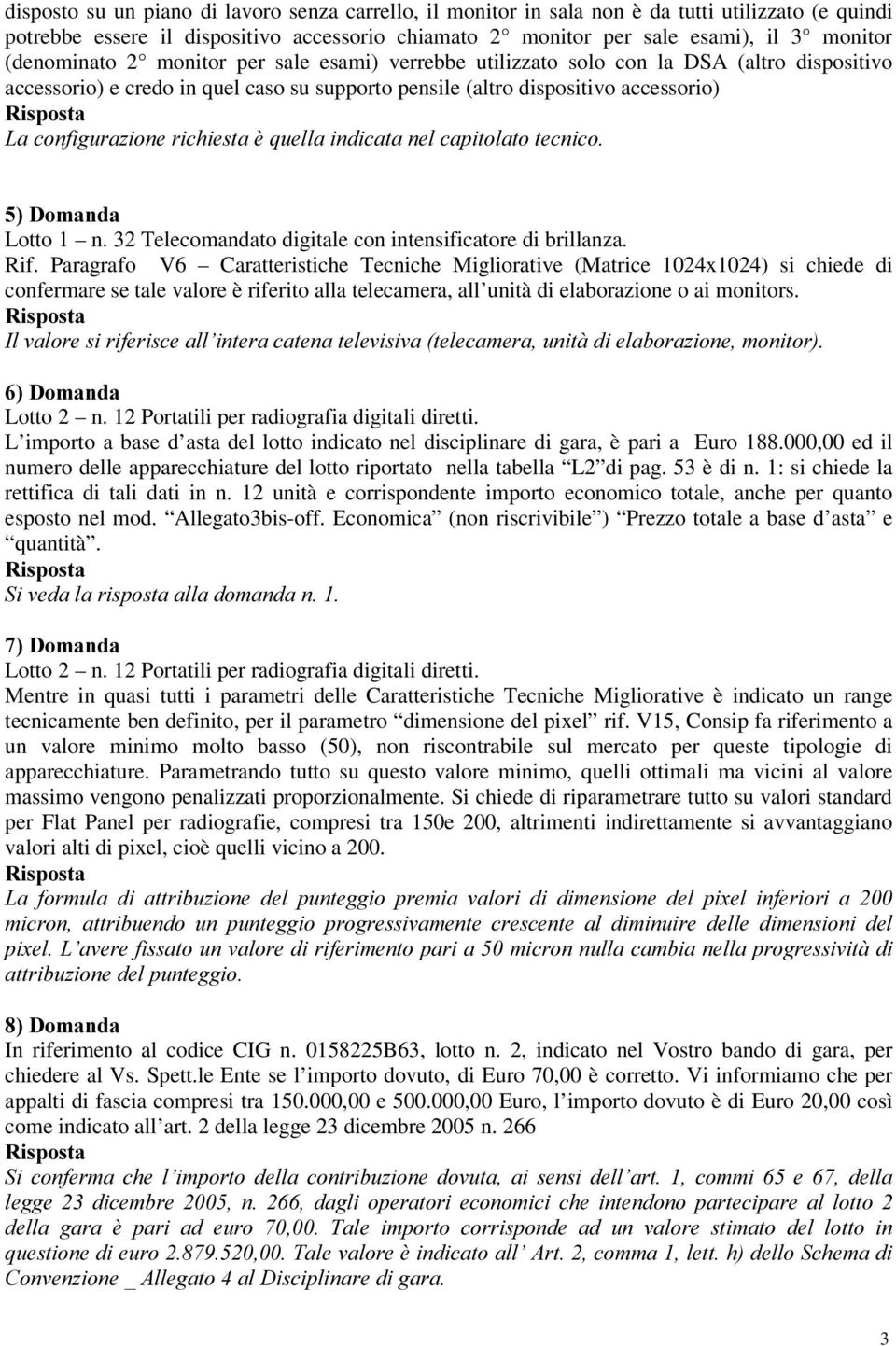 /DFRQILJXUD]LRQHULFKLHVWDqTXHOODLQGLFDWDQHOFDSLWRODWRWHFQLFR Lotto 1 n. 32 Telecomandato digitale con intensificatore di brillanza. Rif.