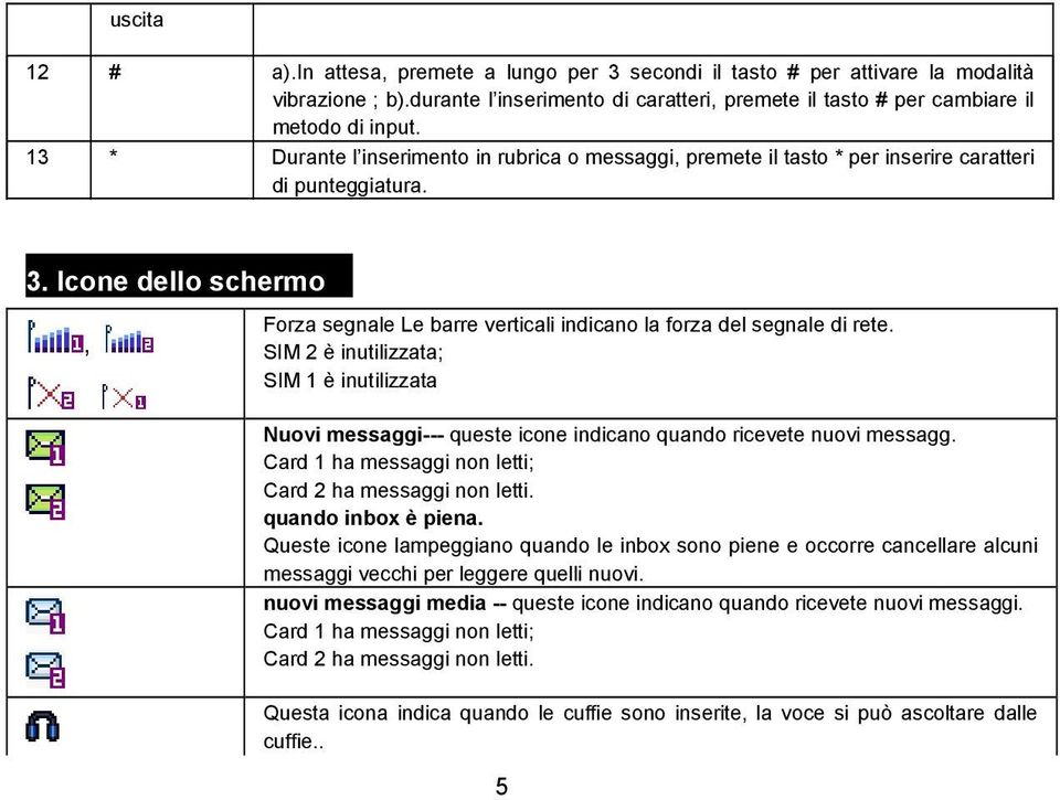 Icone dello schermo, Forza segnale Le barre verticali indicano la forza del segnale di rete.