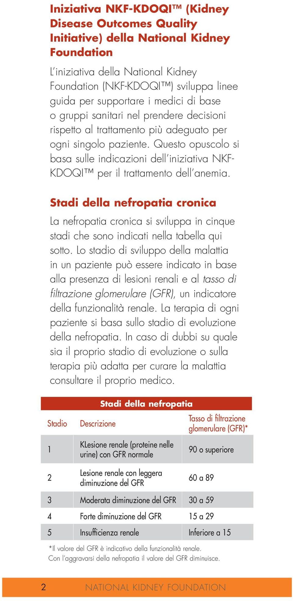 Questo opuscolo si basa sulle indicazioni dell iniziativa NKF- KDOQI per il trattamento dell anemia.