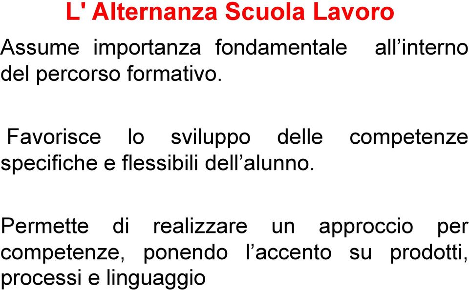 Favorisce lo sviluppo delle competenze specifiche e flessibili dell