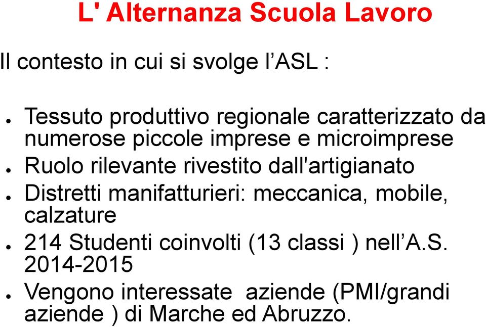 dall'artigianato Distretti manifatturieri: meccanica, mobile, calzature 214 Studenti