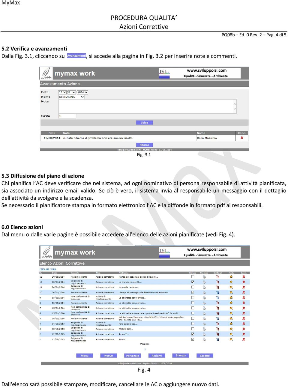 Se ciò è vero, il sistema invia al responsabile un messaggio con il dettaglio dell'attività da svolgere e la scadenza.