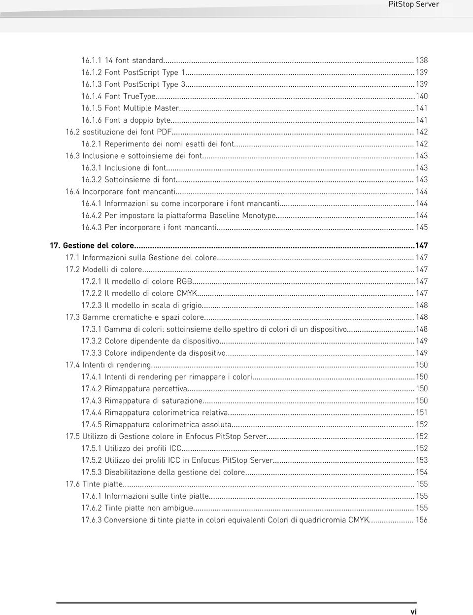 .. 144 16.4.1 Informazioni su come incorporare i font mancanti... 144 16.4.2 Per impostare la piattaforma Baseline Monotype...144 16.4.3 Per incorporare i font mancanti... 145 17. Gestione del colore.