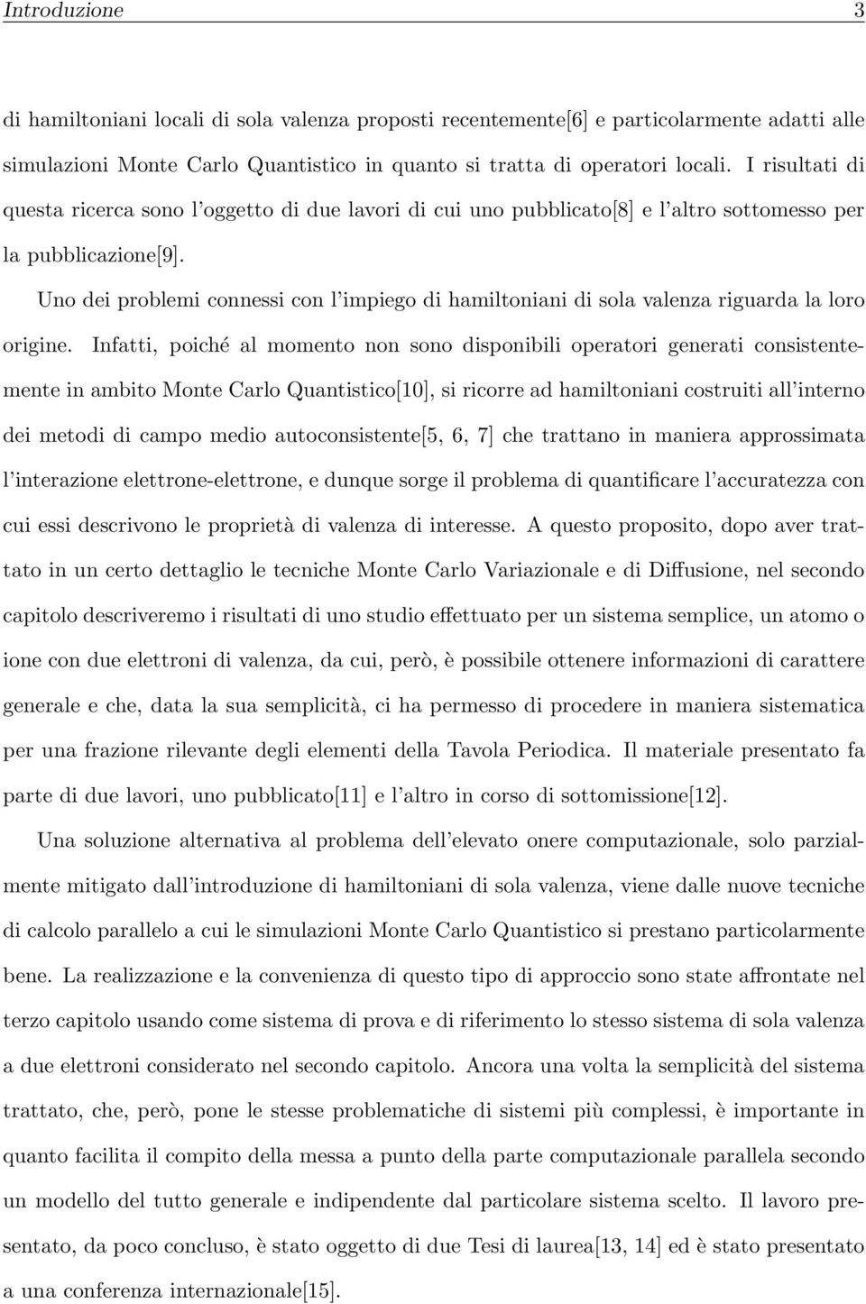 Uno dei problemi connessi con l impiego di hamiltoniani di sola valenza riguarda la loro origine.