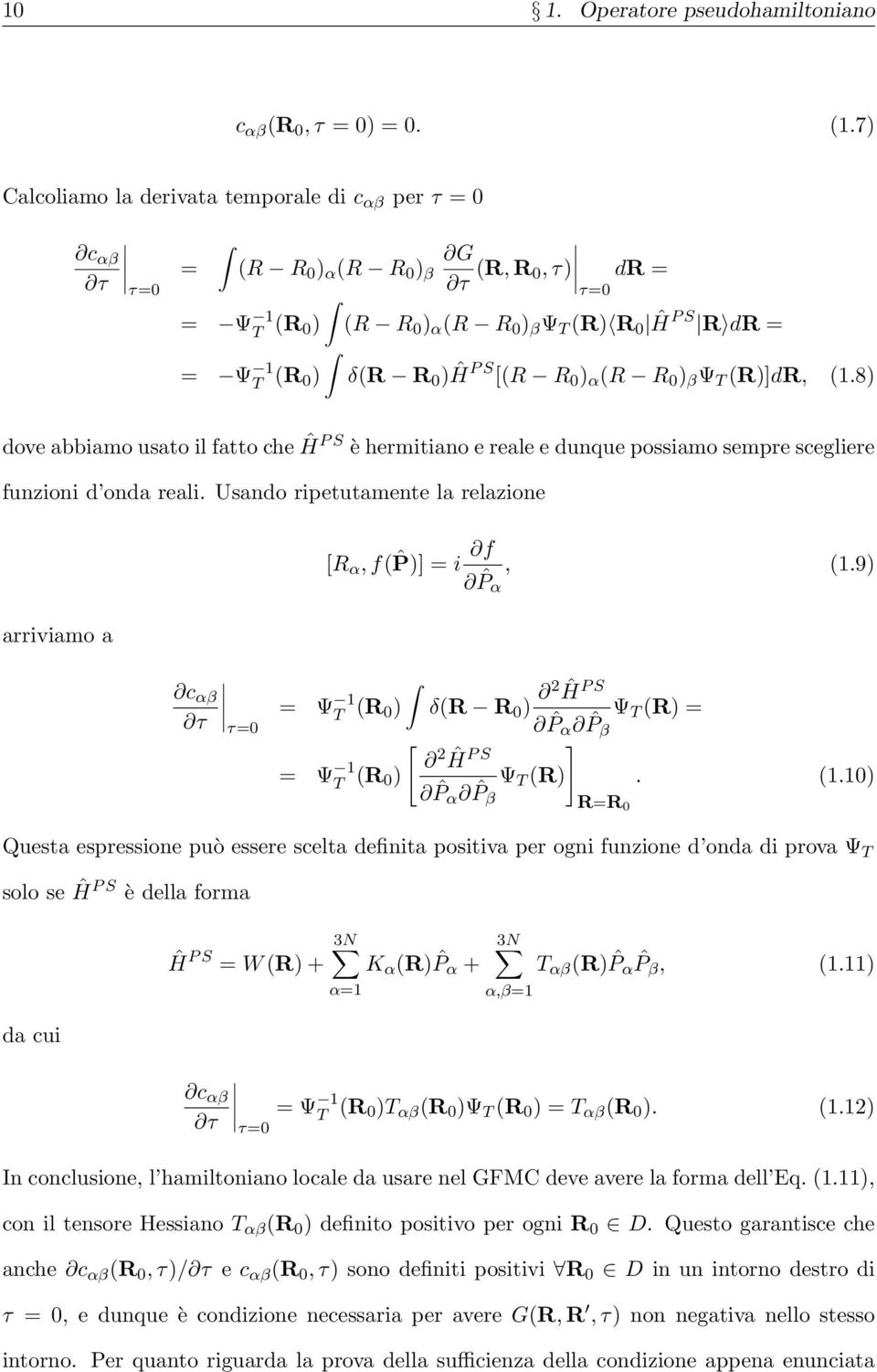 [(R R 0 ) α (R R 0 ) β Ψ T (R)]dR, (1.8) dove abbiamo usato il fatto che ĤPS è hermitiano e reale e dunque possiamo sempre scegliere funzioni d onda reali.