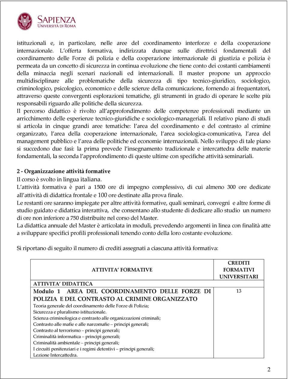 sicurezza in continua evoluzione che tiene conto dei costanti cambiamenti della minaccia negli scenari nazionali ed internazionali.