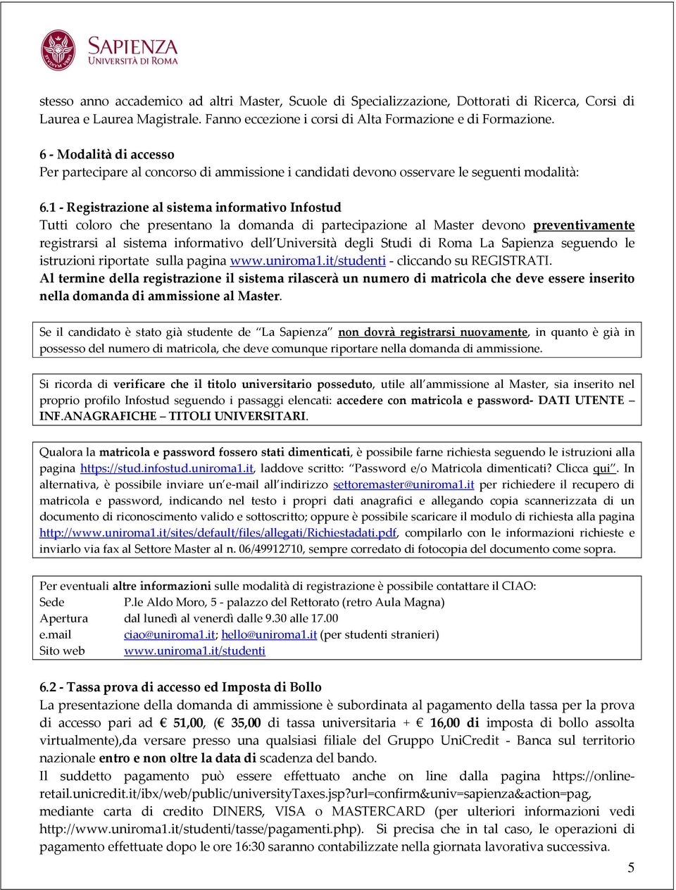 1 - Registrazione al sistema informativo Infostud Tutti coloro che presentano la domanda di partecipazione al Master devono preventivamente registrarsi al sistema informativo dell Università degli