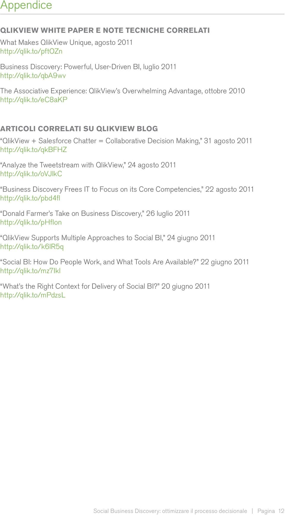 to/ec8akp articoli correlati su QLIKVIEW BLOG QlikView + Salesforce Chatter = Collaborative Decision Making, 31 agosto 2011 http://qlik.