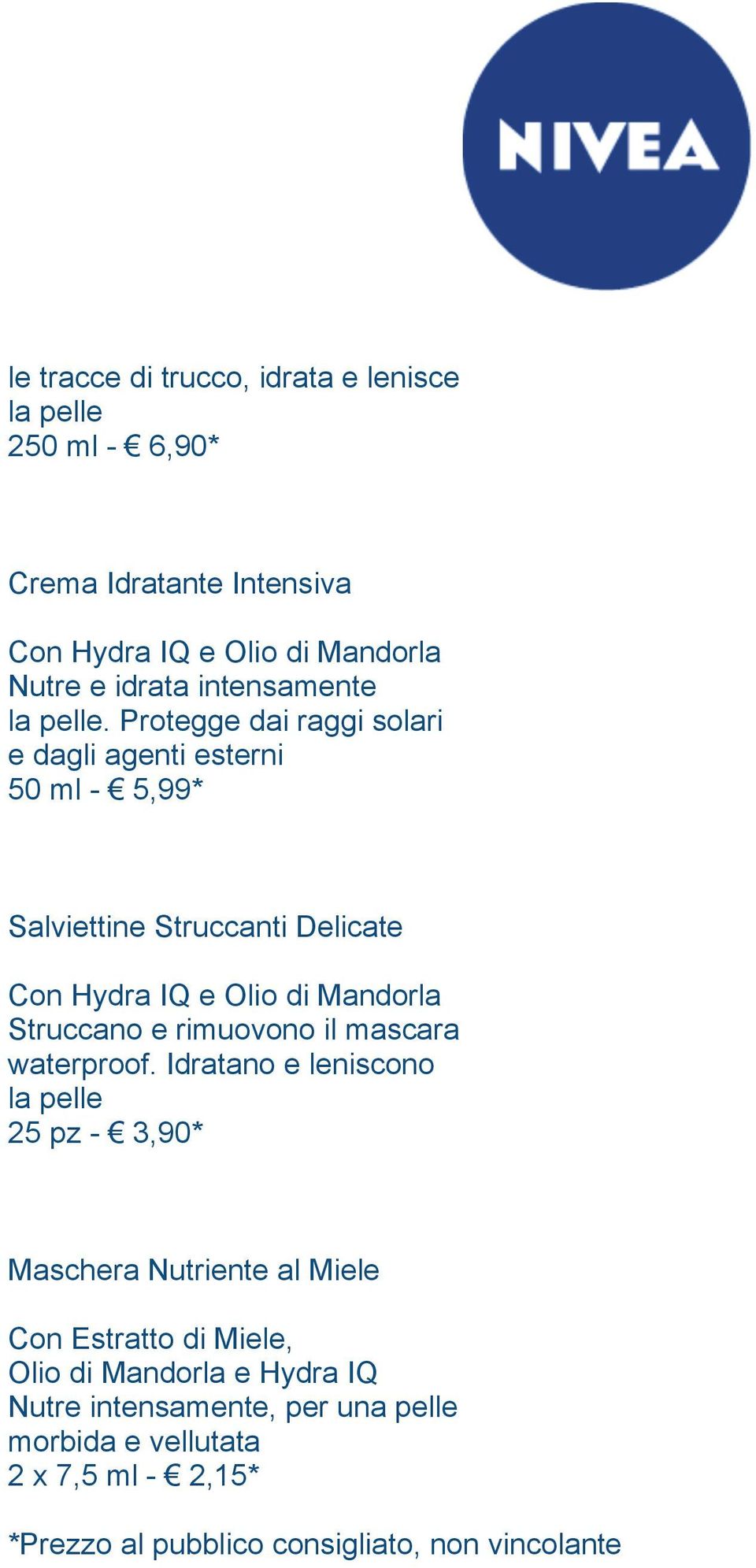 Protegge dai raggi solari e dagli agenti esterni 50 ml - 5,99* Salviettine Struccanti Delicate Con Hydra IQ e Olio di Mandorla Struccano e