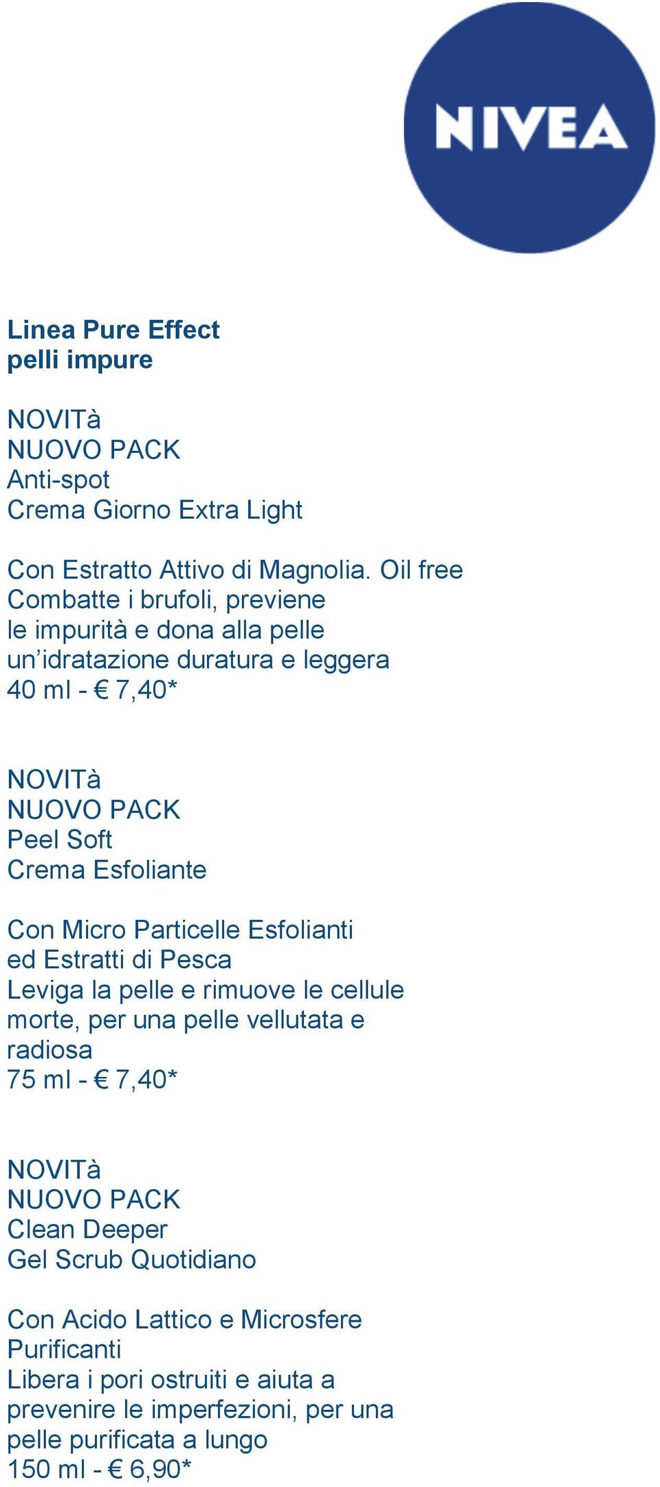 Con Micro Particelle Esfolianti ed Estratti di Pesca Leviga la pelle e rimuove le cellule morte, per una pelle vellutata e radiosa 75 ml -