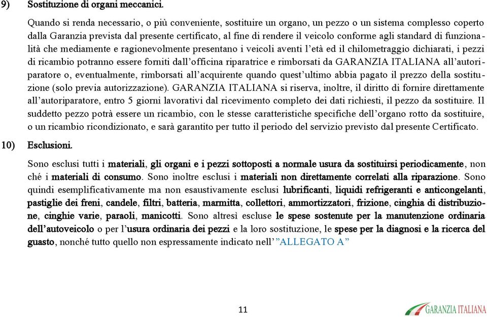 agli standard di funzionalità che mediamente e ragionevolmente presentano i veicoli aventi l età ed il chilometraggio dichiarati, i pezzi di ricambio potranno essere forniti dall officina riparatrice