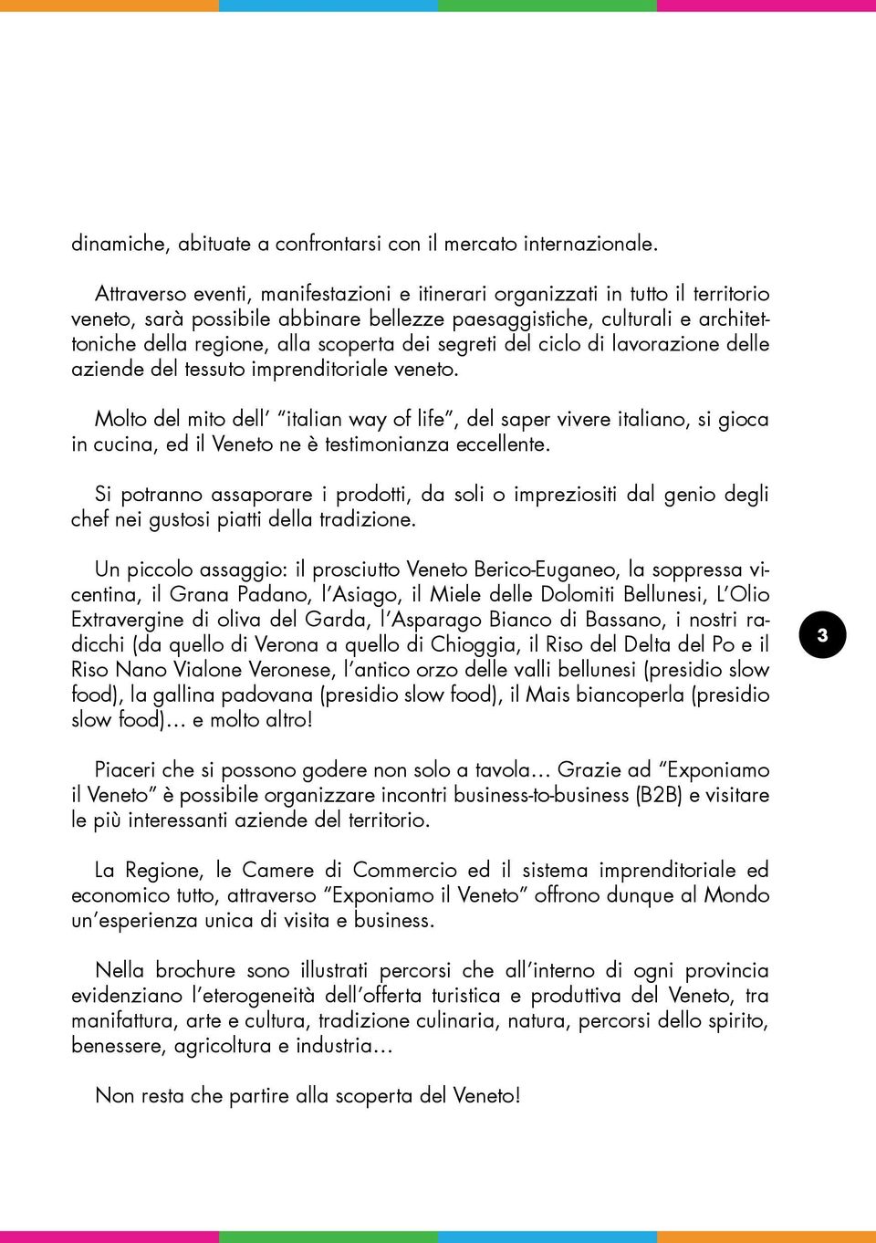 segreti del ciclo di lavorazione delle aziende del tessuto imprenditoriale veneto.