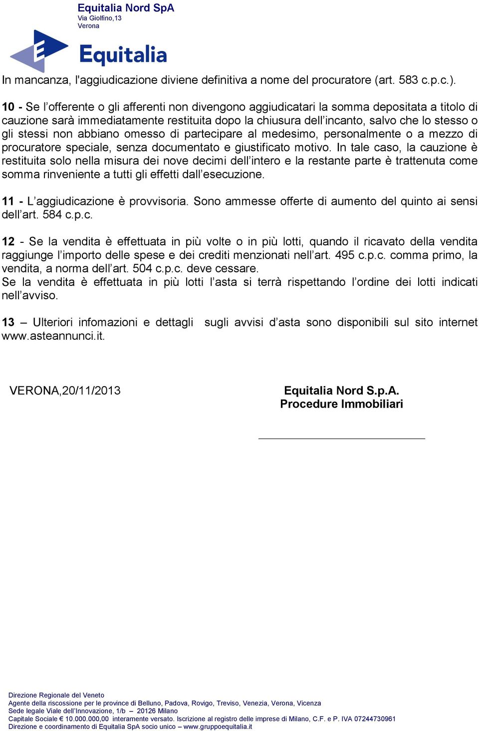 non abbiano omesso di partecipare al medesimo, personalmente o a mezzo di procuratore speciale, senza documentato e giustificato motivo.