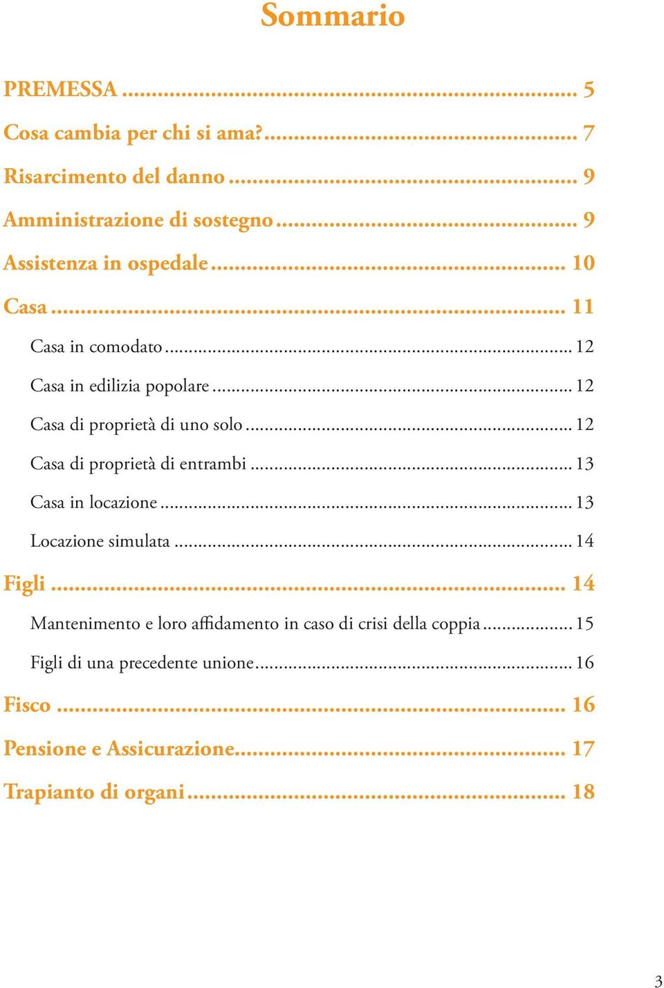 ..12 Casa di proprietà di entrambi...13 Casa in locazione...13 Locazione simulata...14 Figli.