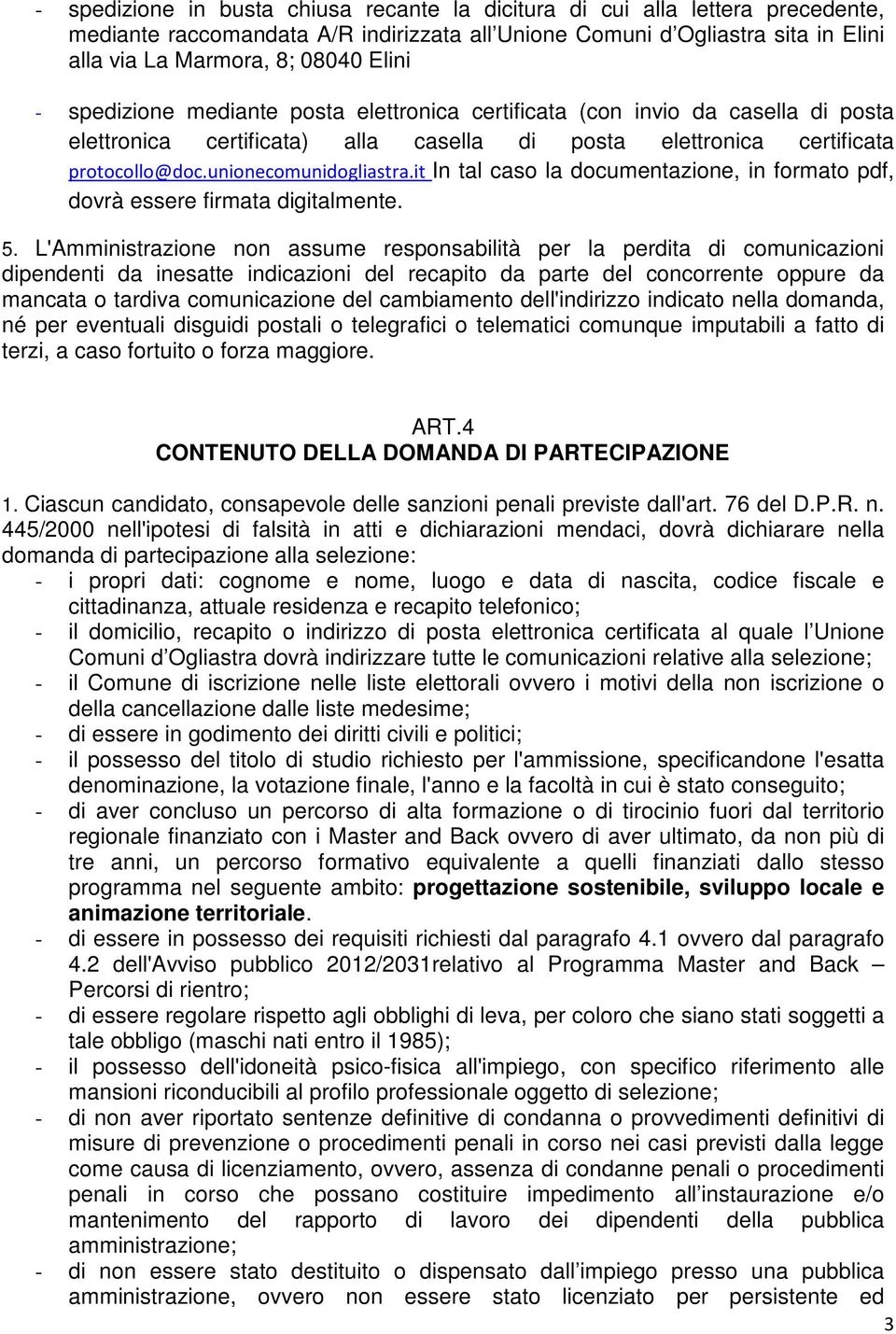 it In tal caso la documentazione, in formato pdf, dovrà essere firmata digitalmente. 5.