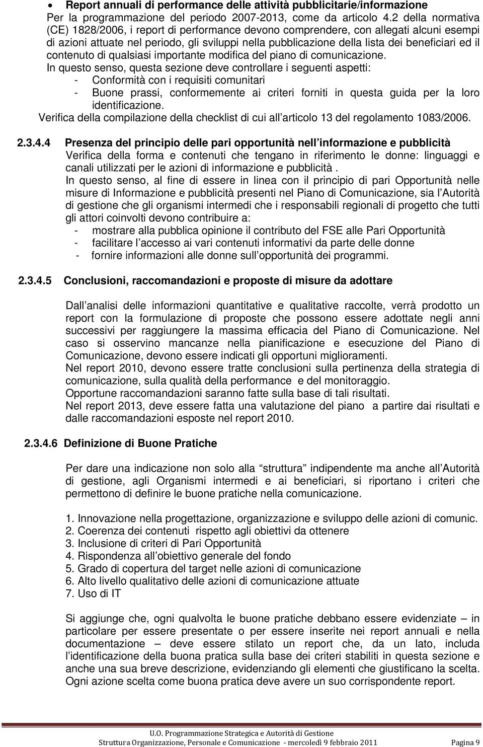 il contenuto di qualsiasi importante modifica del piano di comunicazione.