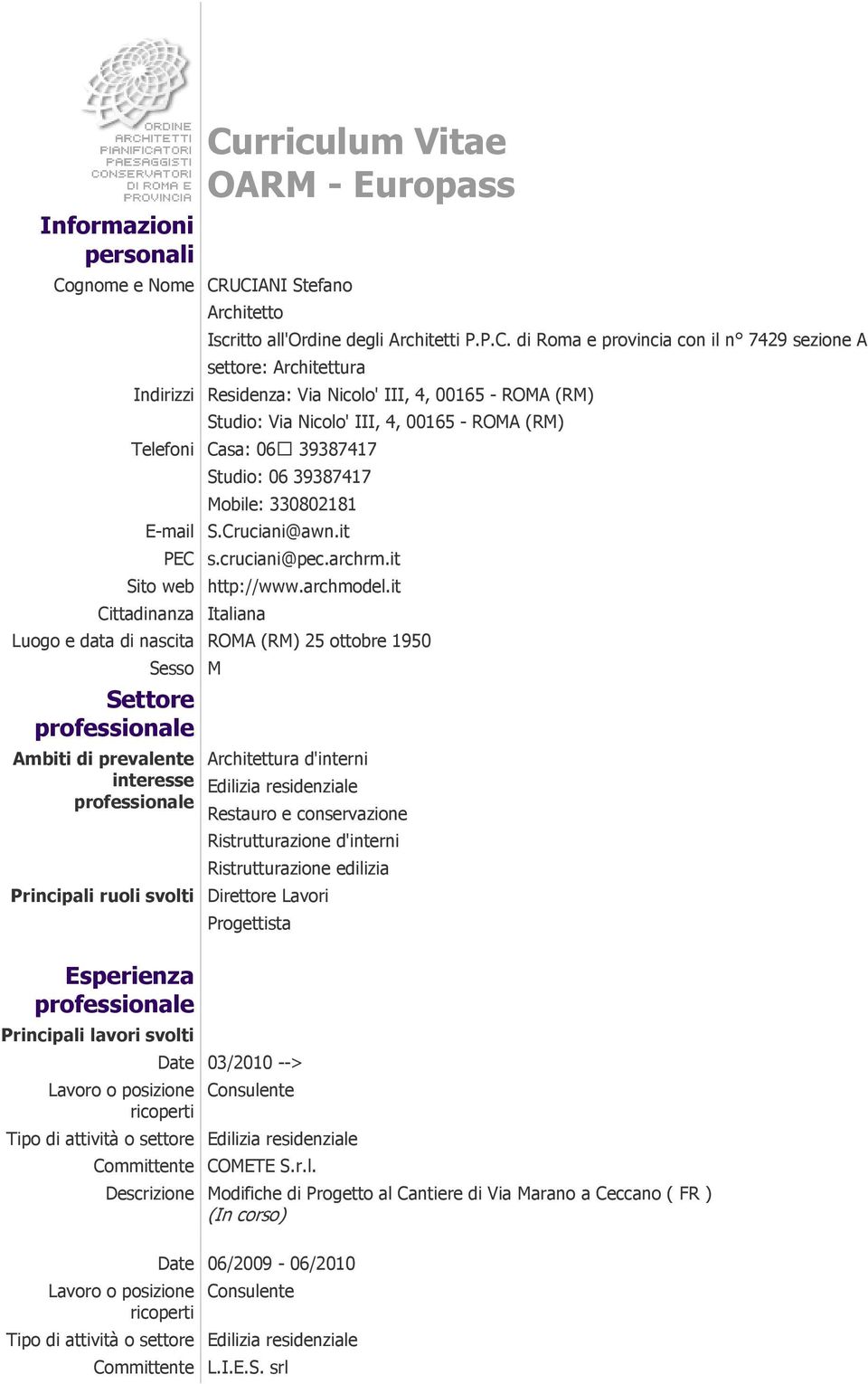UCIANI Stefano Curriculum Vitae OARM - Europass Architetto Iscritto all'ordine degli Architetti P.P.C. di Roma e provincia con il n 7429 sezione A settore: Architettura Indirizzi Residenza: Via
