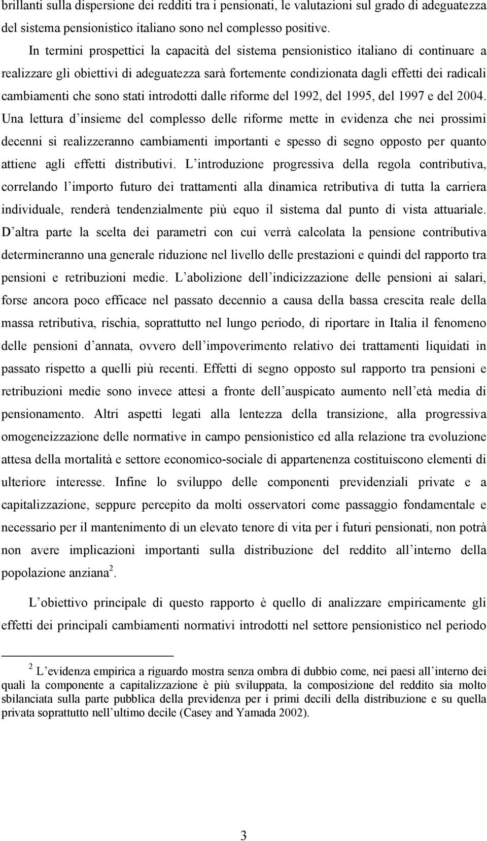 sono stati introdotti dalle riforme del 1992, del 1995, del 1997 e del 2004.