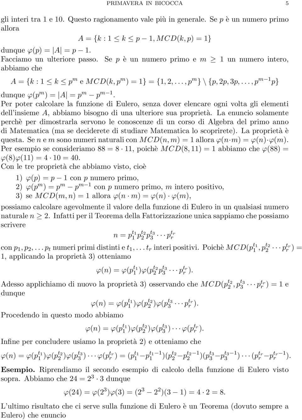 Per poter calcolare la funzione di Eulero, senza dover elencare ogni volta gli elementi dell insieme A, abbiamo bisogno di una ulteriore sua proprietà.