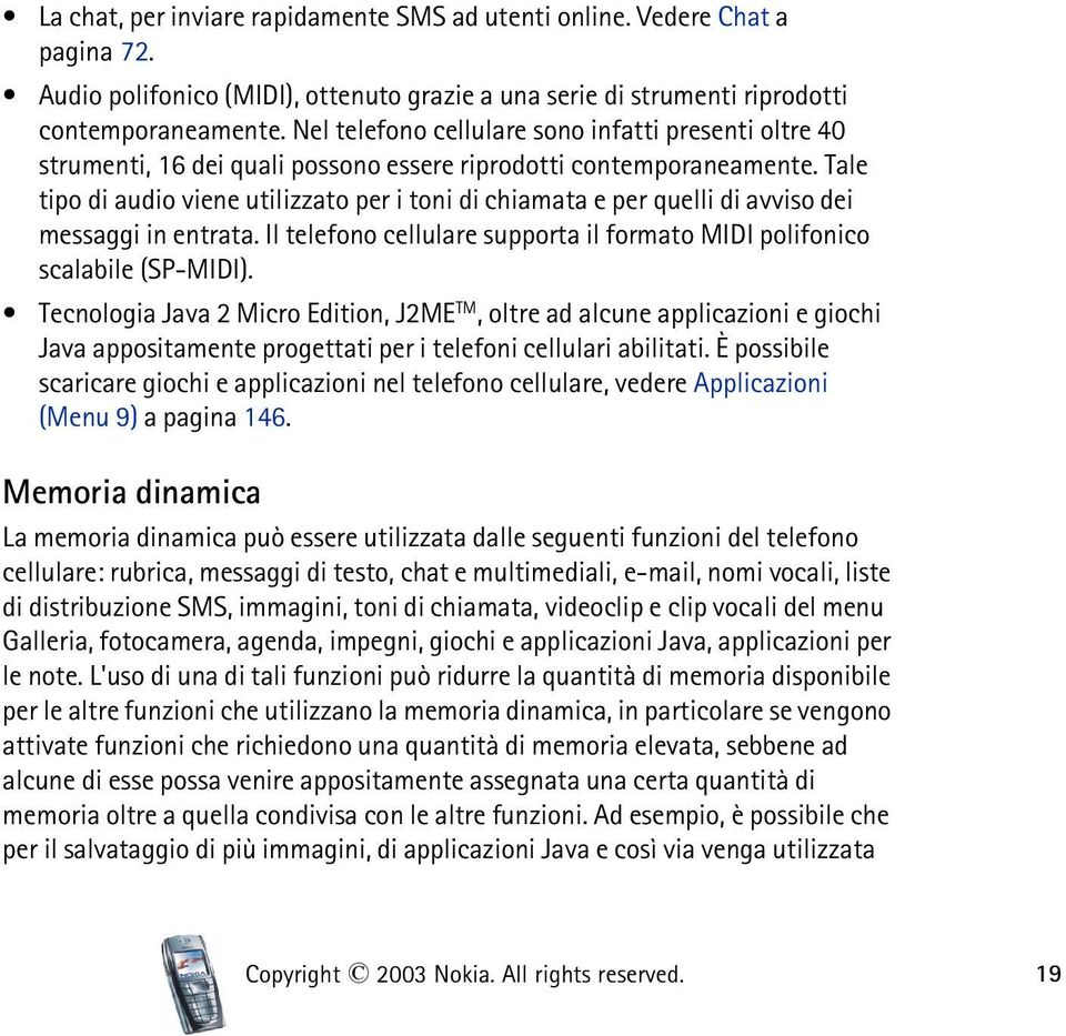 Tale tipo di audio viene utilizzato per i toni di chiamata e per quelli di avviso dei messaggi in entrata. Il telefono cellulare supporta il formato MIDI polifonico scalabile (SP-MIDI).