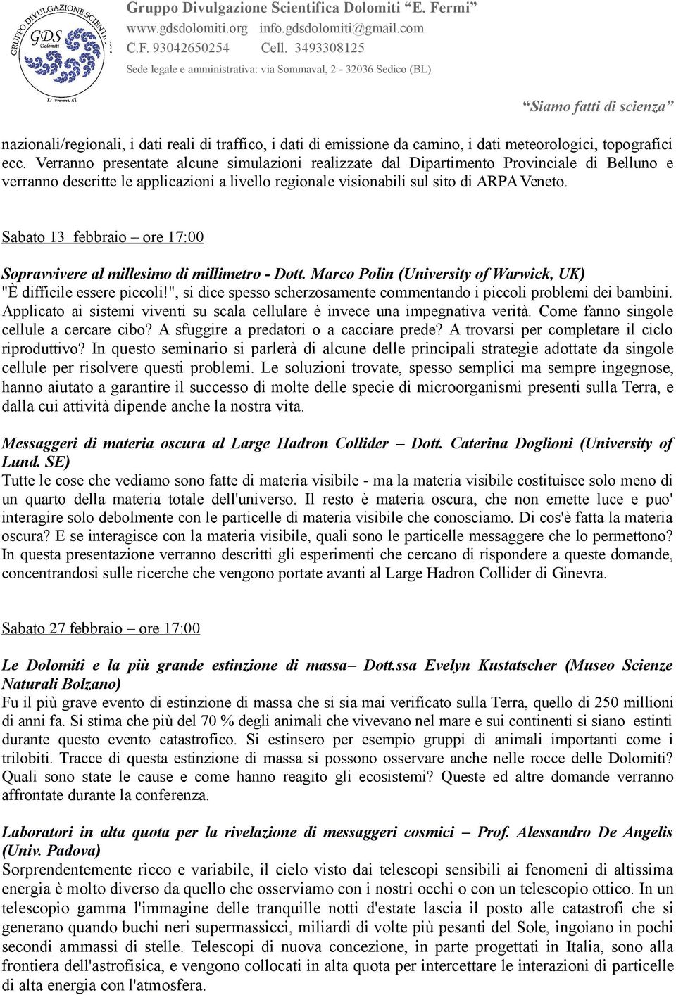 Sabato 13 febbraio ore 17:00 Sopravvivere al millesimo di millimetro - Dott. Marco Polin (University of Warwick, UK) "È difficile essere piccoli!