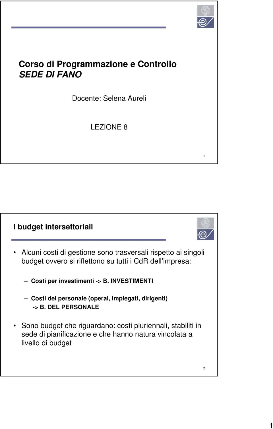 per investimenti -> B. INVESTIMENTI Costi del personale (operai, impiegati, dirigenti) -> B.