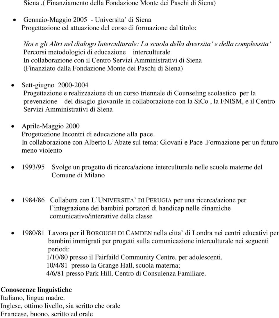 Interculturale: La scuola della diversita e della complessita Percorsi metodologici di educazione interculturale In collaborazione con il Centro Servizi Amministrativi di Siena (Finanziato dalla