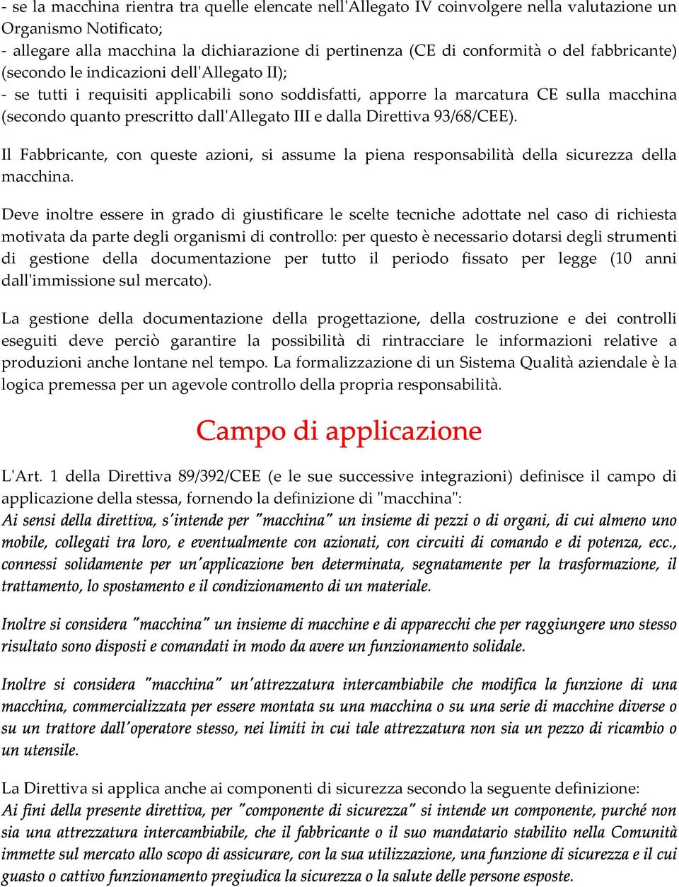 dalla Direttiva 93/68/CEE). Il Fabbricante, con queste azioni, si assume la piena responsabilità della sicurezza della macchina.