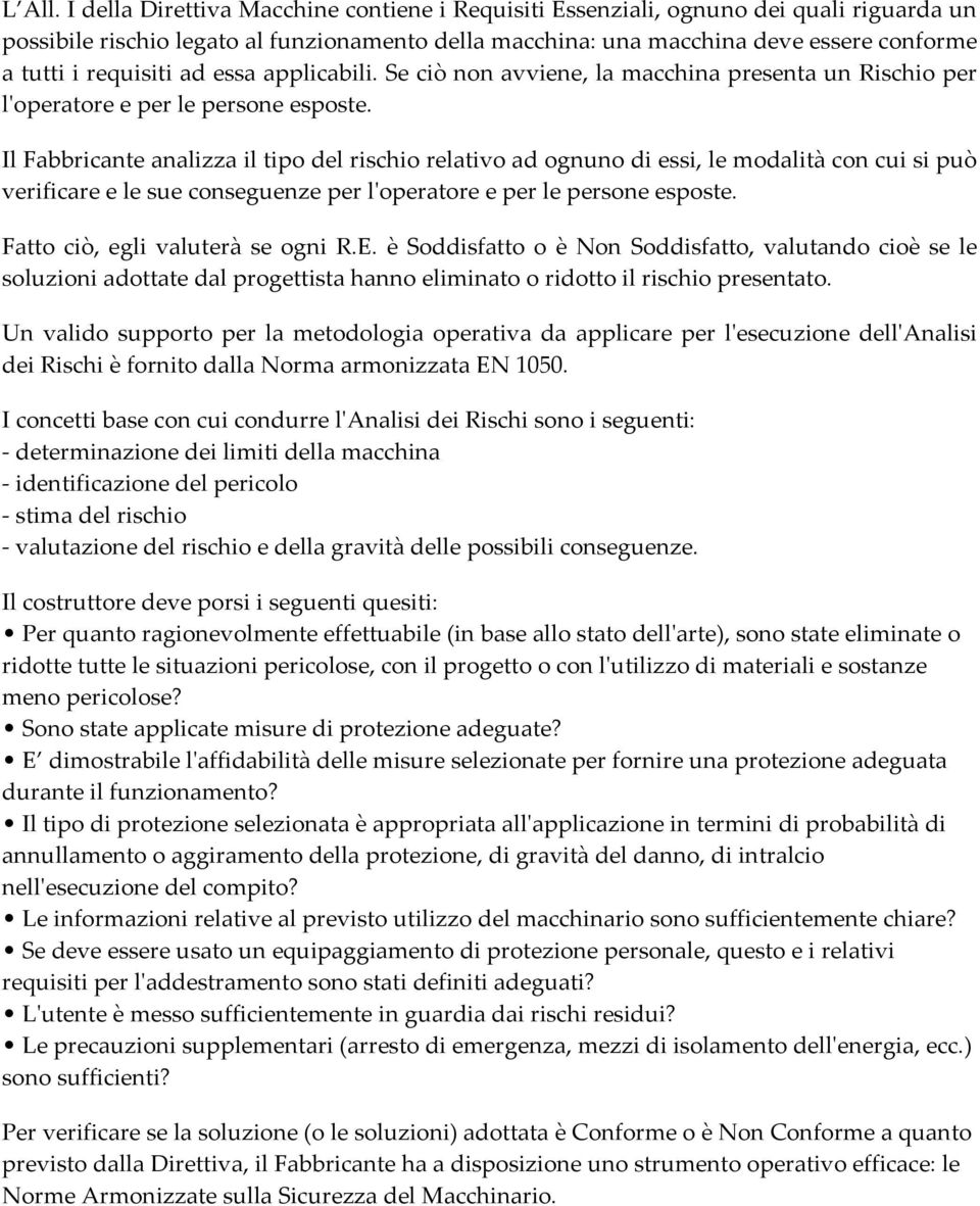 requisiti ad essa applicabili. Se ciò non avviene, la macchina presenta un Rischio per l'operatore e per le persone esposte.