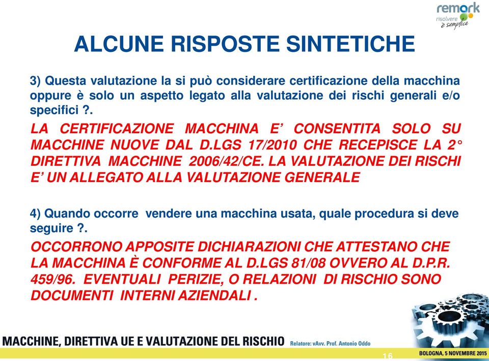 LA VALUTAZIONE DEI RISCHI E UN ALLEGATO ALLA VALUTAZIONE GENERALE 4) Quando occorre vendere una macchina usata, quale procedura si deve seguire?