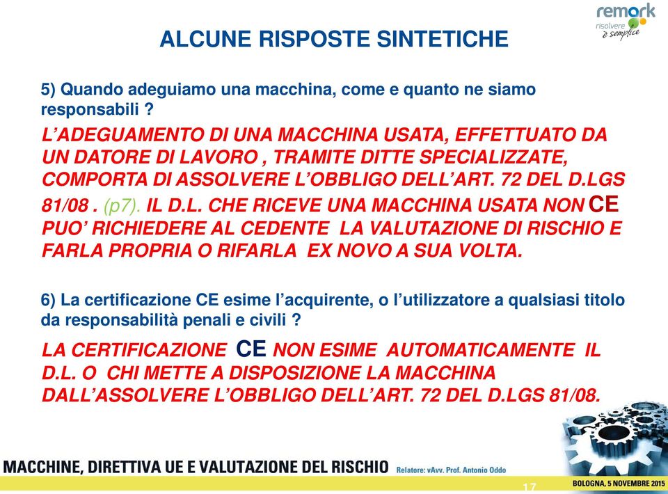 IL D.L. CHE RICEVE UNA MACCHINA USATA NON CE PUO RICHIEDERE AL CEDENTE LA VALUTAZIONE DI RISCHIO E FARLA PROPRIA O RIFARLA EX NOVO A SUA VOLTA.