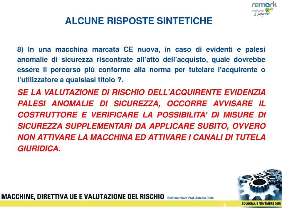 . SE LA VALUTAZIONE DI RISCHIO DELL ACQUIRENTE EVIDENZIA PALESI ANOMALIE DI SICUREZZA, OCCORRE AVVISARE IL COSTRUTTORE E VERIFICARE LA