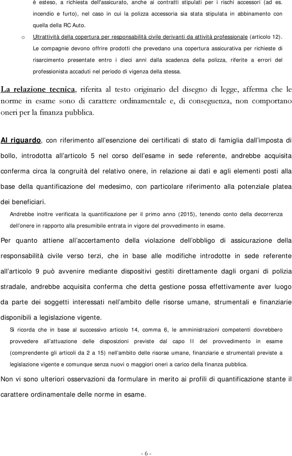 o Ultrattività della copertura per responsabilità civile derivanti da attività professionale (articolo 12).