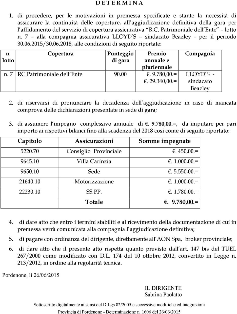 copertura assicurativa R.C. Patrimoniale dell Ente lotto n. 7 alla compagnia assicurativa LLOYD S - per il periodo 30.06.