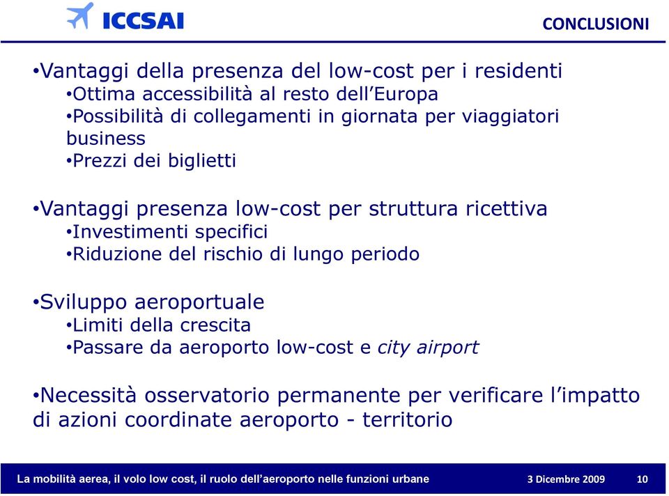 periodo Sviluppo aeroportuale Limiti della crescita Passare da aeroporto low-cost e city airport CONCLUSIONI Necessità osservatorio permanente per