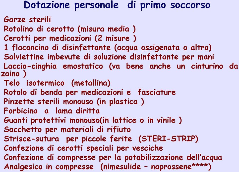 e fasciature Pinzette sterili monouso (in plastica ) Forbicina a lama diritta Guanti protettivi monouso(in lattice o in vinile ) Sacchetto per materiali di rifiuto Strisce-sutura per