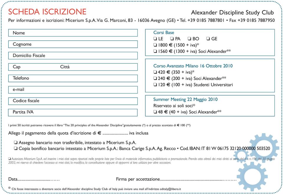 Corso Avanzato Milano 16 Ottobre 2010 420 (350 + iva)* 240 (200 + iva) Soci Alexander** 120 (100 + iva) Studenti Universitari Summer Meeting 22 Maggio 2010 Riservato ai soli soci 48 (40 + iva) Soci