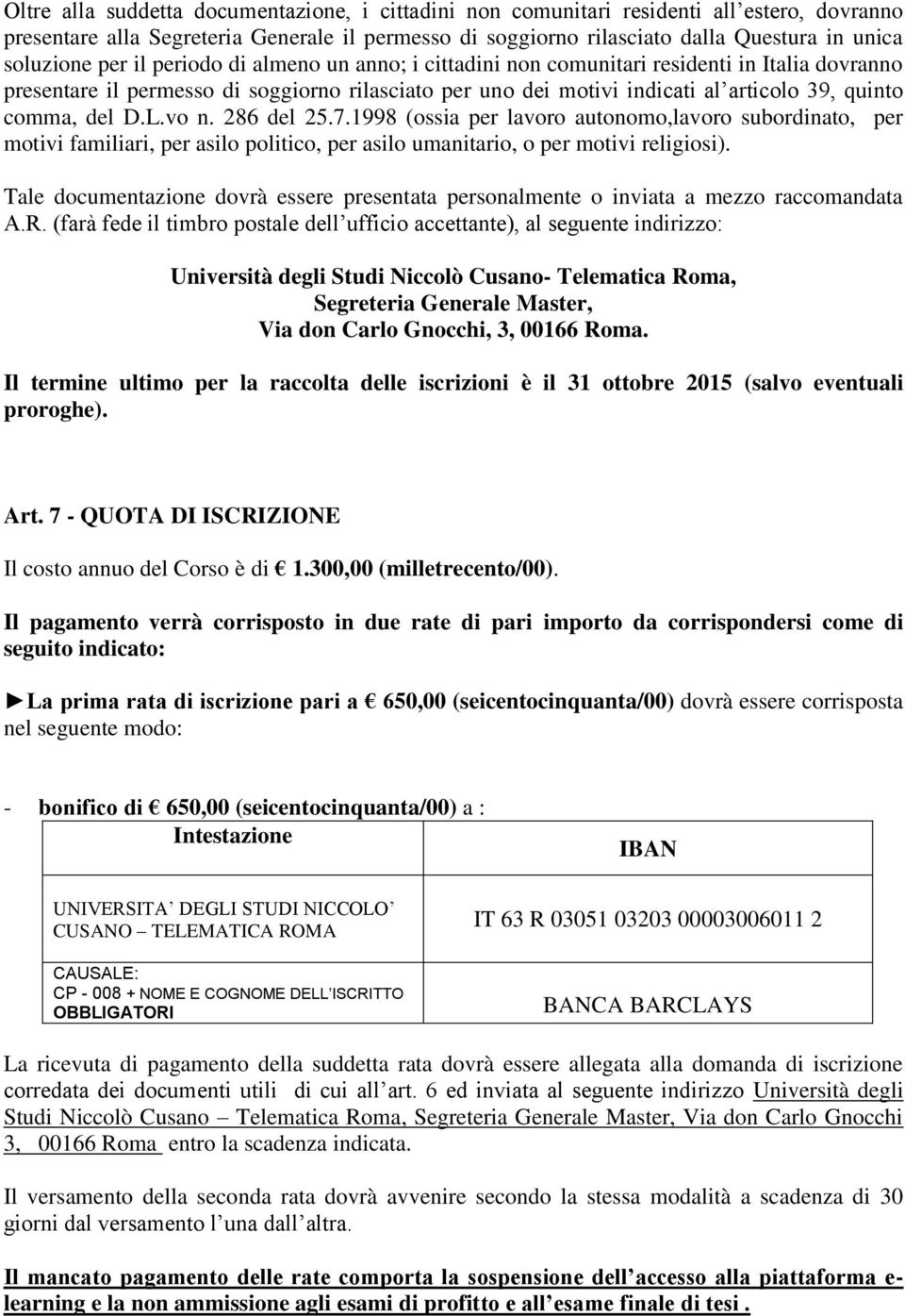 D.L.vo n. 286 del 25.7.1998 (ossia per lavoro autonomo,lavoro subordinato, per motivi familiari, per asilo politico, per asilo umanitario, o per motivi religiosi).