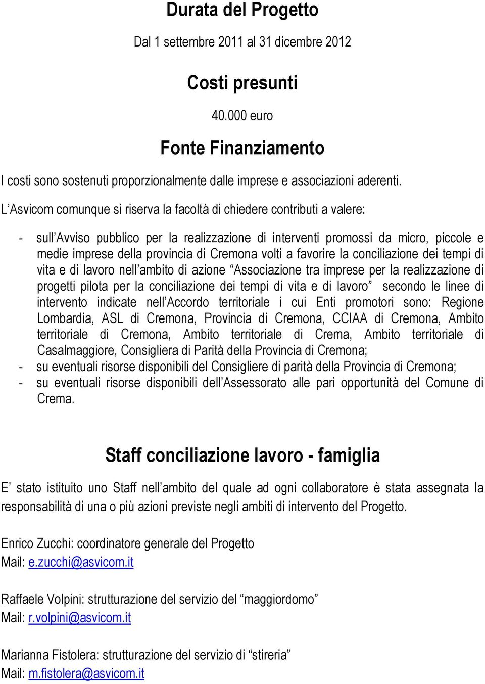 Cremona volti a favorire la conciliazione dei tempi di vita e di lavoro nell ambito di azione Associazione tra imprese per la realizzazione di progetti pilota per la conciliazione dei tempi di vita e