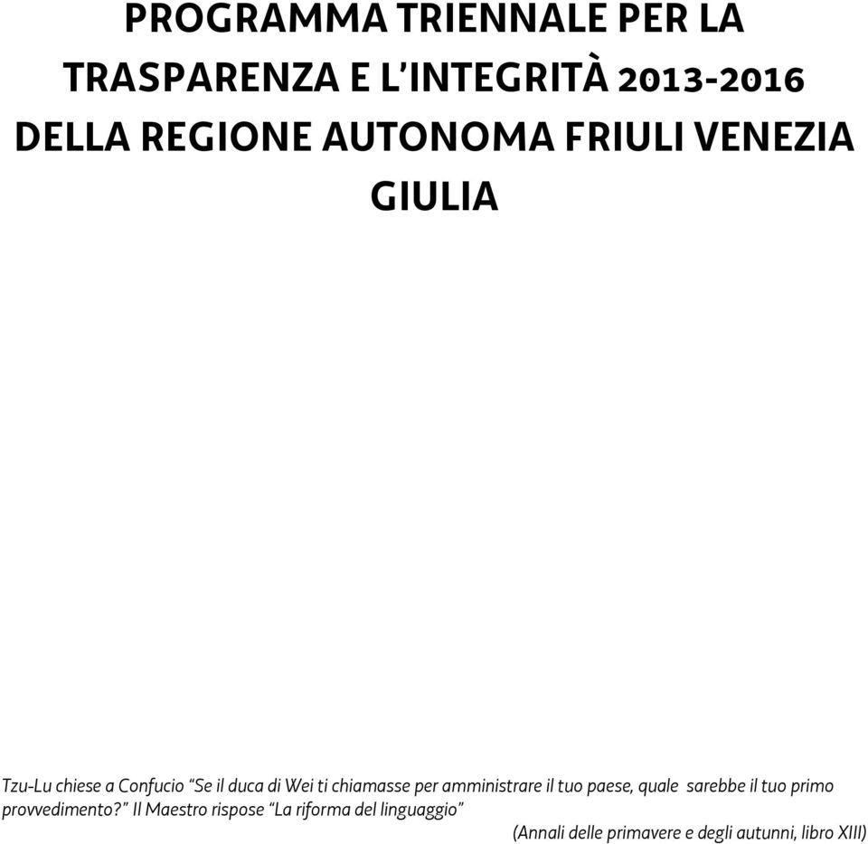 chiamasse per amministrare il tuo paese, quale sarebbe il tuo primo provvedimento?