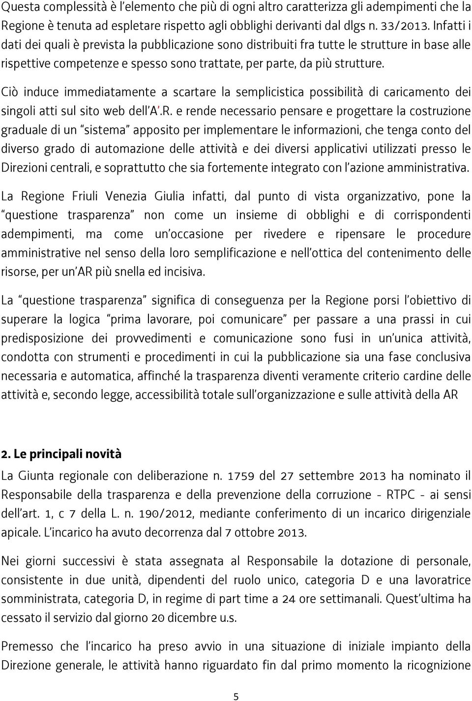 Ciò induce immediatamente a scartare la semplicistica possibilità di caricamento dei singoli atti sul sito web dell A.R.